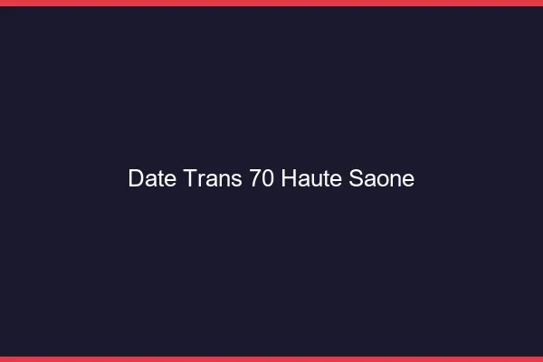 Date trans 70 haute-saône