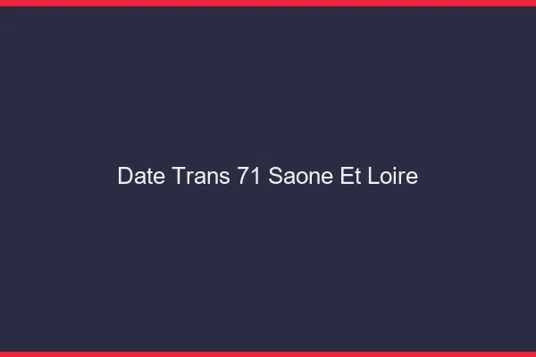 Date trans 71 saône-et-loire