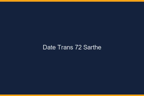 Date trans 72 sarthe