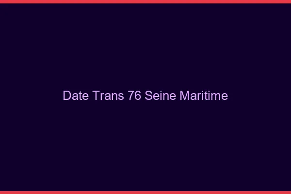 Date trans 76 seine-maritime