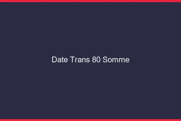 Date trans 80 somme
