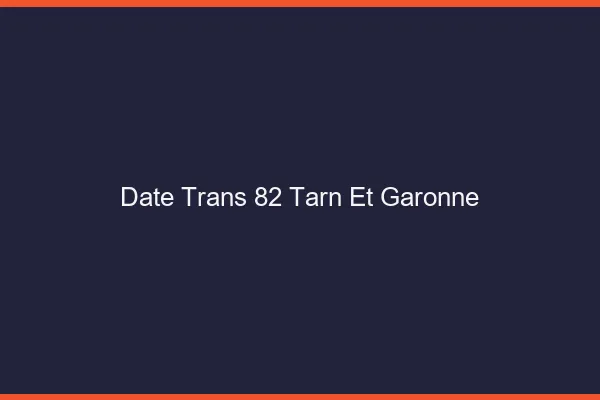 Date trans 82 tarn-et-garonne