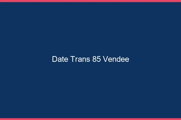 Date trans 85 vendée