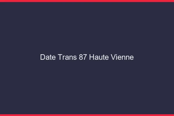 Date trans 87 haute-vienne
