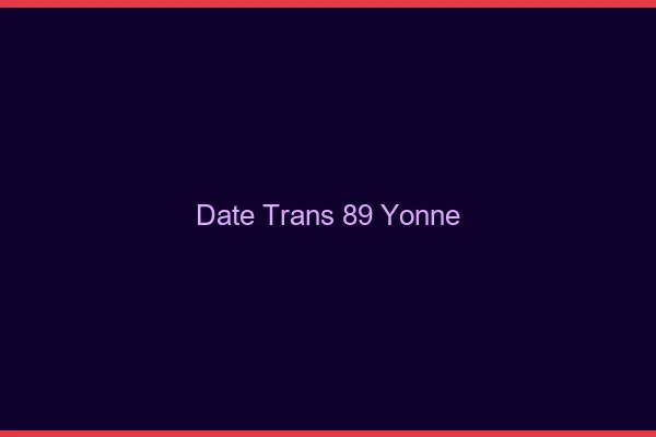 Date trans 89 yonne
