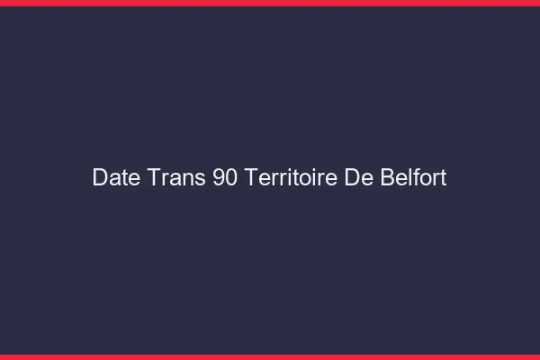 Date trans 90 territoire de belfort