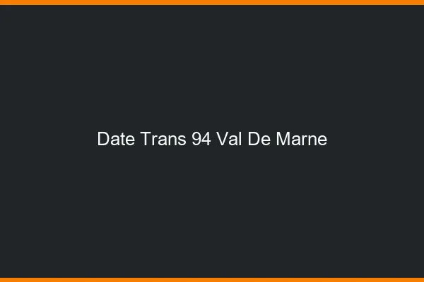 Date trans 94 val-de-marne