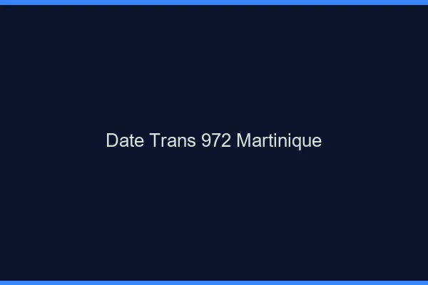Date trans 972 Martinique