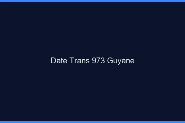Date trans 973 guyane