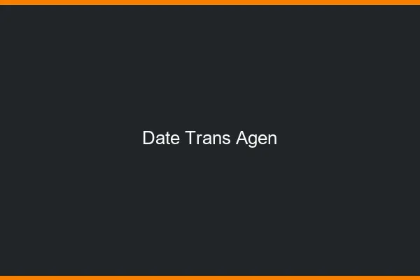 Date trans agen