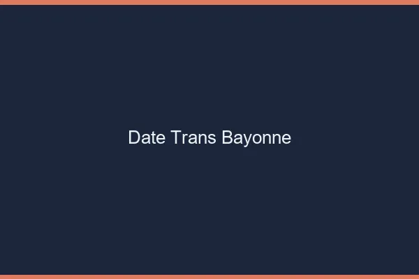 Date trans bayonne