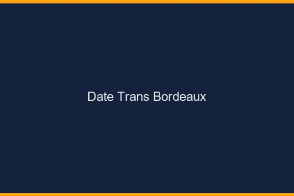 Date trans Bordeaux
