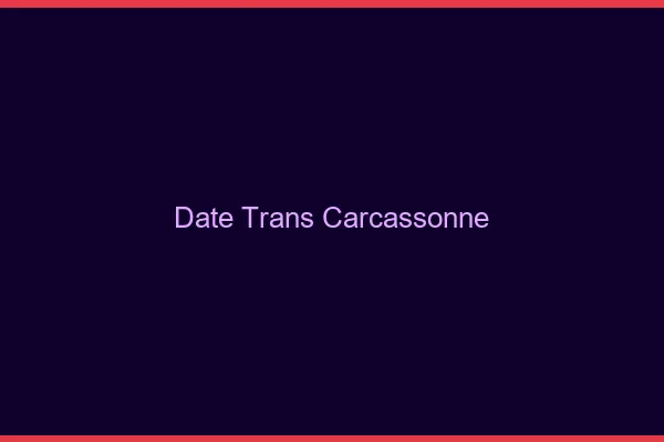 Date trans carcassonne