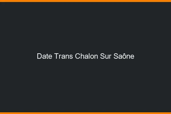 Date trans chalon-sur-saône