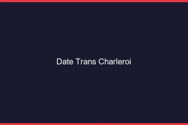 Date trans charleroi