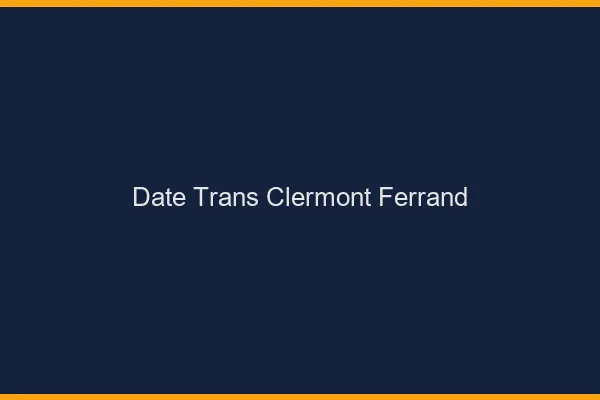 Date trans Clermont-Ferrand
