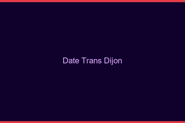 Date trans Dijon