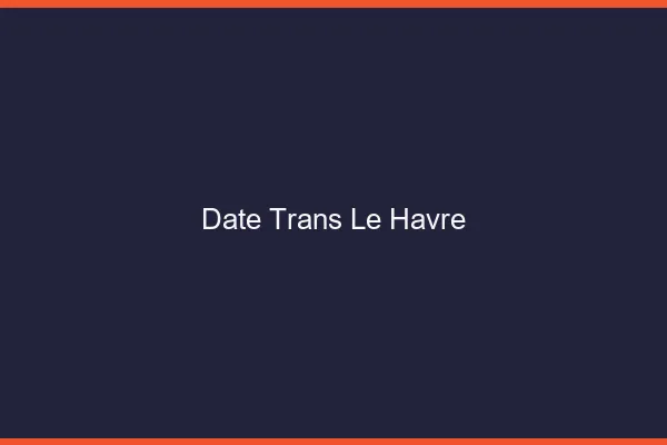 Date trans le havre
