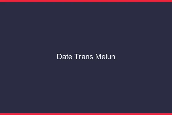 Date trans melun