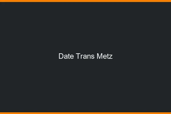 Date trans Metz