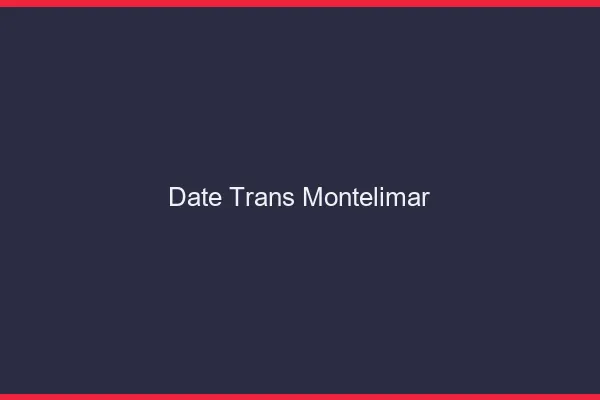 Date trans montélimar
