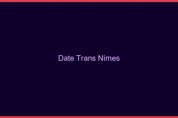 Date trans Nîmes