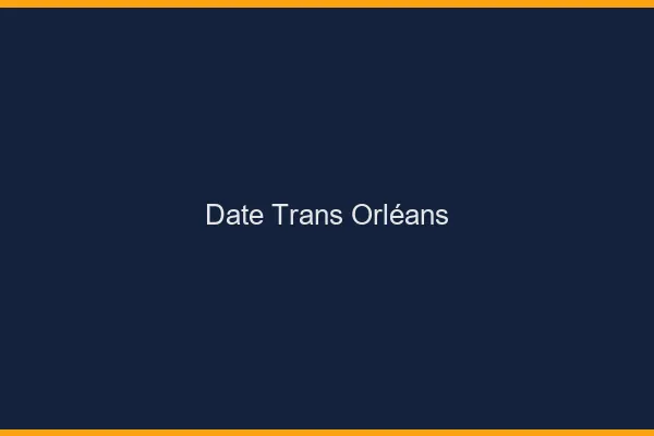 Date trans Orléans