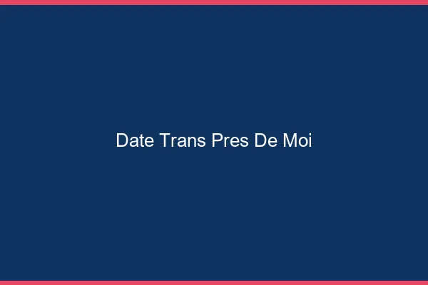 Date trans près de moi