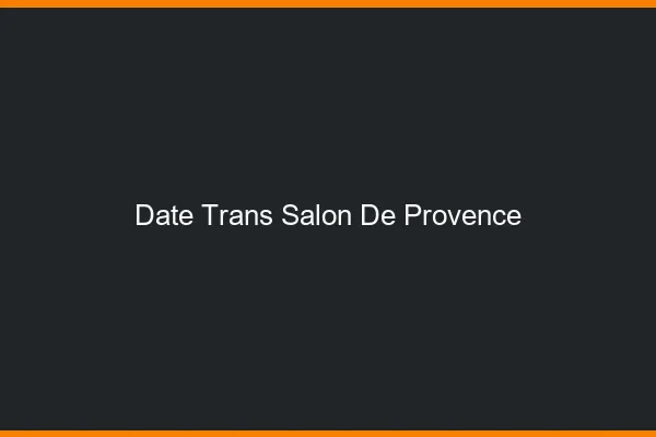 Date trans salon-de-provence