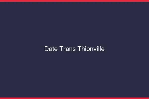 Date trans thionville