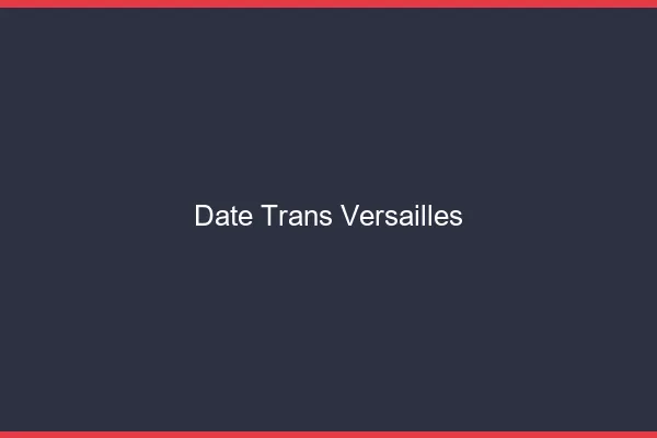 Date trans versailles