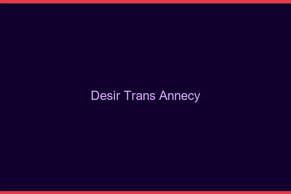Désir trans annecy