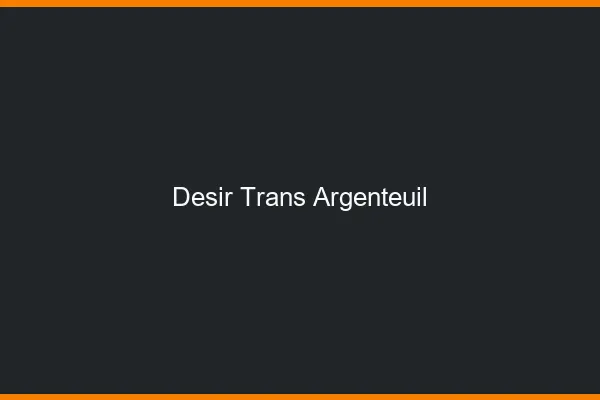 Désir trans argenteuil