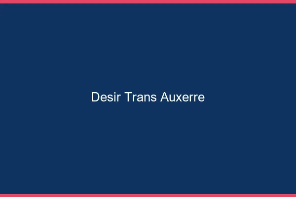 Désir trans auxerre