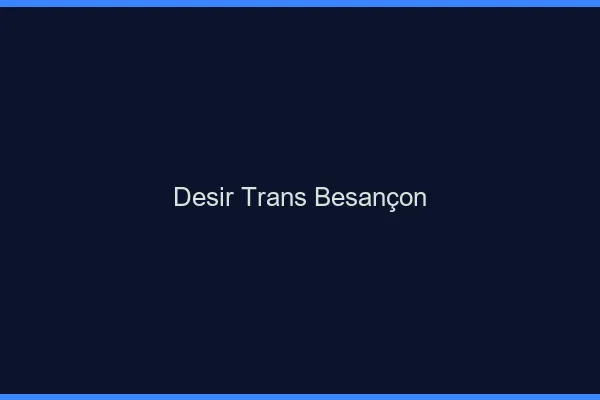 Désir trans Besançon