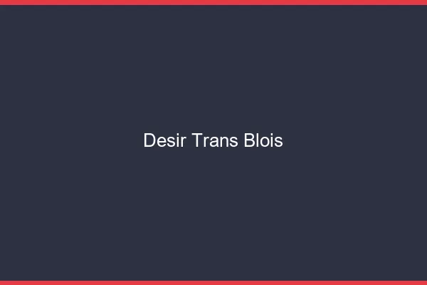 Désir trans blois