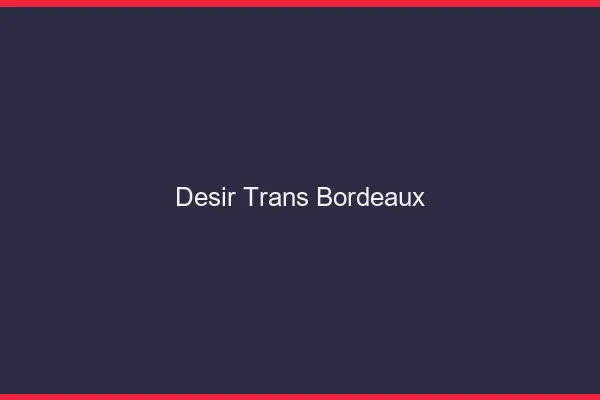 Désir trans Bordeaux