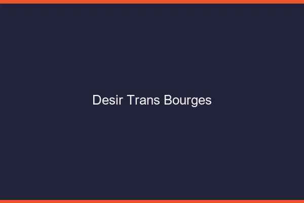 Désir trans bourges