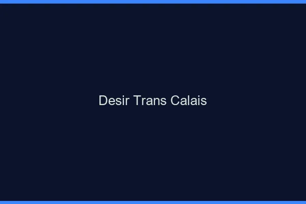 Désir trans Calais