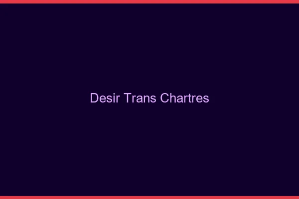 Désir trans chartres