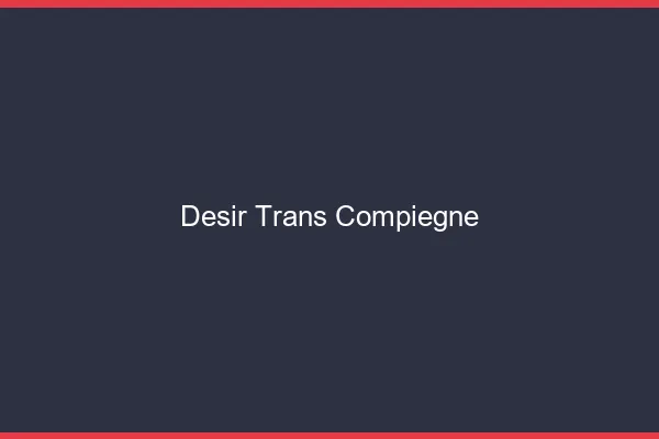 Désir trans compiègne