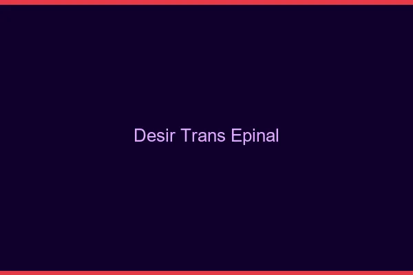 Désir trans épinal