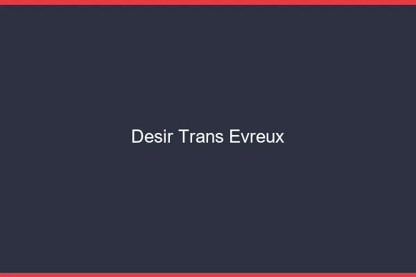 Désir trans évreux