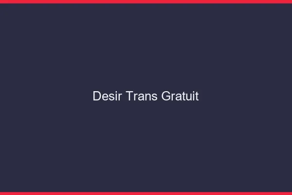 Désir trans gratuit