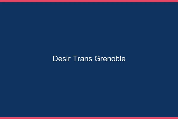 Désir trans Grenoble