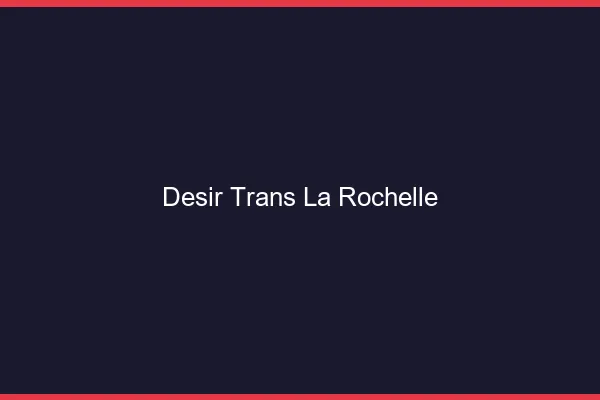 Désir trans la rochelle