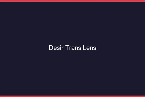 Désir trans lens