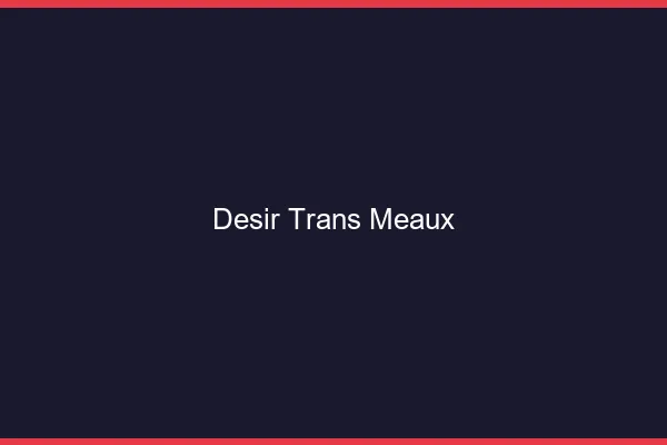 Désir trans meaux