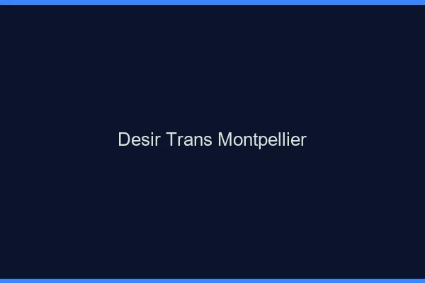 Désir trans Montpellier