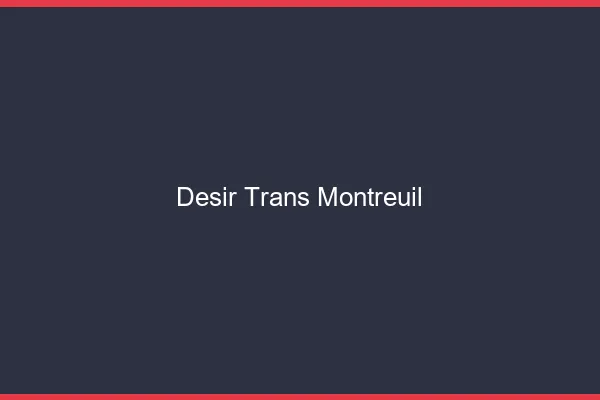 Désir trans montreuil